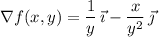 \nabla f(x,y)=\dfrac1y\,\vec\imath-\dfrac x{y^2}\,\vec\jmath