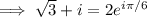 \implies\sqrt3+i=2e^{i\pi/6}