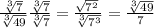 \frac{ \sqrt[3]{7} }{ \sqrt[3]{49} }  \frac{ \sqrt[3]{7} }{ \sqrt[3]{7} } = \frac{ \sqrt[]{7^2} }{ \sqrt[3]{7^3} } = \frac{ \sqrt[3]{49} }{7}