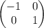 \begin{pmatrix}-1&0\\ 0&1\end{pmatrix}