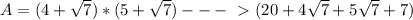 A=(4+ \sqrt{7})*(5+ \sqrt{7})---\ \textgreater \  (20+4 \sqrt{7}+5 \sqrt{7} +7)