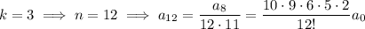k=3\implies n=12\implies a_{12}=\dfrac{a_8}{12\cdot11}=\dfrac{10\cdot9\cdot6\cdot5\cdot2}{12!}a_0