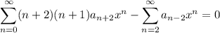 \displaystyle\sum_{n=0}^\infty(n+2)(n+1)a_{n+2}x^n-\sum_{n=2}^\infty a_{n-2}x^n=0