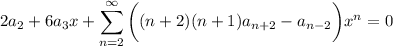 \displaystyle2a_2+6a_3x+\sum_{n=2}^\infty\bigg((n+2)(n+1)a_{n+2}-a_{n-2}\bigg)x^n=0