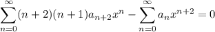 \displaystyle\sum_{n=0}^\infty(n+2)(n+1)a_{n+2}x^n-\sum_{n=0}^\infty a_nx^{n+2}=0