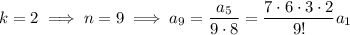 k=2\implies n=9\implies a_9=\dfrac{a_5}{9\cdot8}=\dfrac{7\cdot6\cdot3\cdot2}{9!}a_1