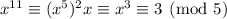 x^{11}\equiv (x^5)^2x\equiv x^3\equiv3\pmod5