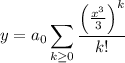 y=\displaystyle a_0\sum_{k\ge0}\frac{\left(\frac{x^3}3\right)^k}{k!}