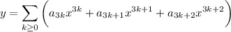 y=\displaystyle\sum_{k\ge0}\bigg(a_{3k}x^{3k}+a_{3k+1}x^{3k+1}+a_{3k+2}x^{3k+2}\bigg)