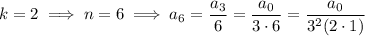 k=2\implies n=6\implies a_6=\dfrac{a_3}6=\dfrac{a_0}{3\cdot6}=\dfrac{a_0}{3^2(2\cdot1)}