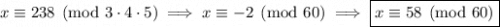 x\equiv238\pmod{3\cdot4\cdot5}\implies x\equiv-2\pmod{60}\implies\boxed{x\equiv58\pmod{60}}