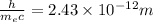 \frac{h}{m_{e}c}= 2.43\times10^{-12}m