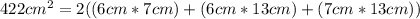 422cm^{2}=2((6cm*7cm)+(6cm*13cm)+(7cm*13cm))