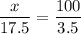 \dfrac{x}{17.5}=\dfrac{100}{3.5}