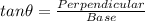 tan \theta = \frac{Perpendicular}{Base}