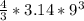 \frac{4}{3}  * 3.14 * 9^{3}