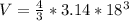 V =  \frac{4}{3} * 3.14 *  18^{3}