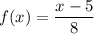 f(x)=\dfrac{x-5}{8}