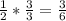 \frac{1}{2} *  \frac{3}{3} =  \frac{3}{6}