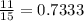 \frac{11}{15}=0.7333