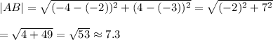|AB|=\sqrt{(-4-(-2))^2+(4-(-3))^2}=\sqrt{(-2)^2+7^2}\\\\=\sqrt{4+49}=\sqrt{53}\approx7.3
