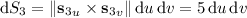 \mathrm dS_3=\|{{\mathbf s}_3}_u\times{{\mathbf s}_3}_v\|\,\mathrm du\,\mathrm dv=5\,\mathrm du\,\mathrm dv