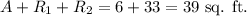 A+R_1+R_2=6+33=39~\textup{sq. ft.}