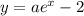 y=a e^{x}-2