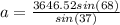 a= \frac{3646.52sin(68)}{sin(37)}