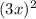 (3x)^2