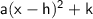 \sf a(x-h)^2+k