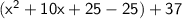 \sf (x^2+10x+25-25)+37