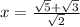 x =  \frac{ \sqrt{5} + \sqrt{3} }{ \sqrt{2} }