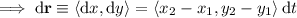 \implies\mathrm d\mathbf r\equiv\langle\mathrm dx,\mathrm dy\rangle=\langle x_2-x_1,y_2-y_1\rangle\,\mathrm dt