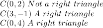 C(0,2)\ Not\ a\ right\ triangle\\C(3,-1)\ A\ right\ triangle\\C(0,4)\ A\ right\ triangle