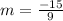 m=\frac{-15}{9}