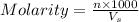 Molarity=\frac{n\times 1000}{V_s}