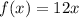 f(x) = 12x