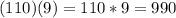 (110)(9) = 110 * 9 = 990