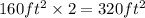 160 ft^2 \times 2 = 320 ft^2