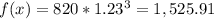 f(x) = 820 * 1.23^3 = 1,525.91