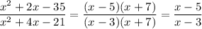 \dfrac{x^{2}+2x-35}{x^{2}+4x-21}=\dfrac{(x-5)(x+7)}{(x-3)(x+7)}=\dfrac{x-5}{x-3}