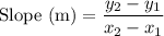 \text{Slope (m)}=\dfrac{y_2-y_1}{x_2-x_1}