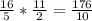 \frac{16}{5} *  \frac{11}{2} =  \frac{176}{10} &#10;