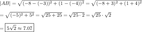 |AB|=\sqrt{(-8-(-3))^2+(1-(-4))^2}=\sqrt{(-8+3)^2+(1+4)^2}\\\\=\sqrt{(-5)^2+5^2}=\sqrt{25+25}=\sqrt{25\cdot2}=\sqrt{25}\cdot\sqrt2\\\\=\boxed{5\sqrt2\approx7.07}