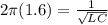 2\pi(1.6) = \frac{1}{\sqrt{LC}}