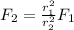 F_2 = \frac{r_1^2}{r_2^2} F_1