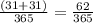 \frac{(31+31) }{365} =\frac{62}{365}