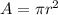 A =  \pi r^{2}