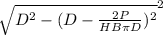 \sqrt{D^2-  (D- \frac{2P}{HB \pi  D})^2}^{2}
